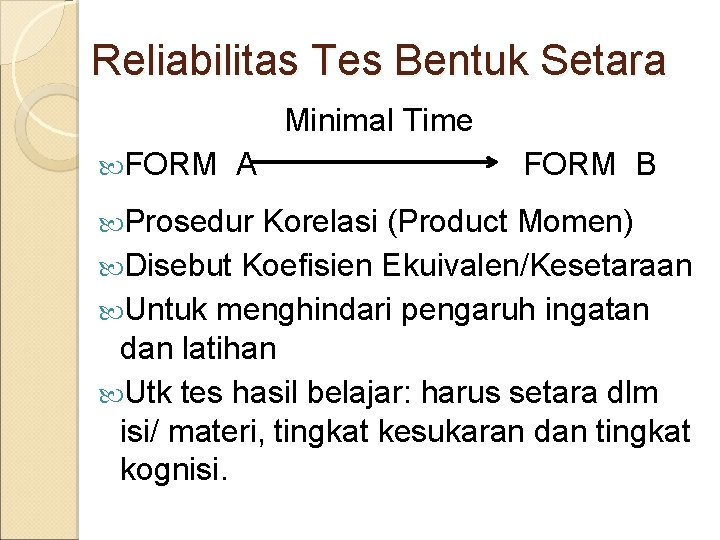 Reliabilitas Tes Bentuk Setara Minimal Time FORM A Prosedur FORM B Korelasi (Product Momen)