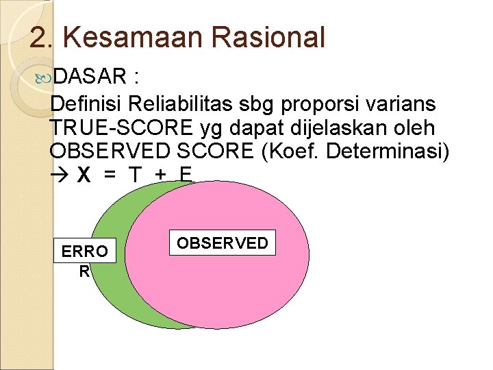 2. Kesamaan Rasional DASAR : Definisi Reliabilitas sbg proporsi varians TRUE-SCORE yg dapat dijelaskan