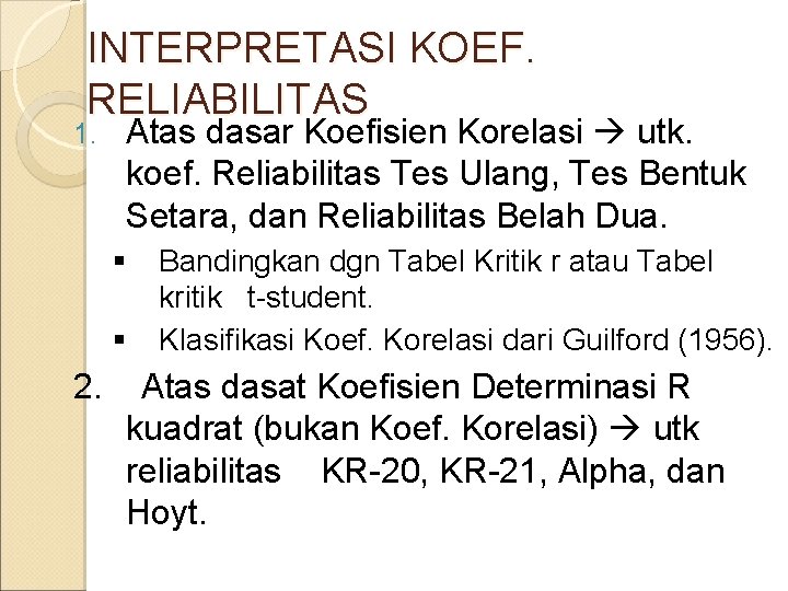 INTERPRETASI KOEF. RELIABILITAS 1. Atas dasar Koefisien Korelasi utk. koef. Reliabilitas Tes Ulang, Tes