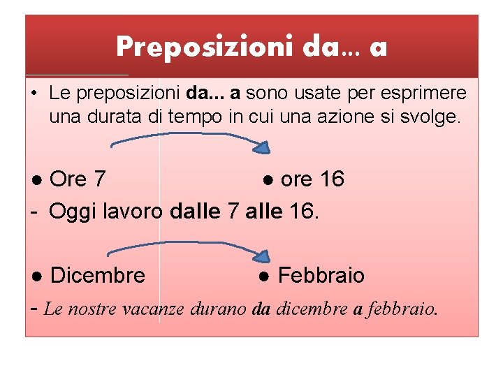 Preposizioni da. . . a • Le preposizioni da. . . a sono usate