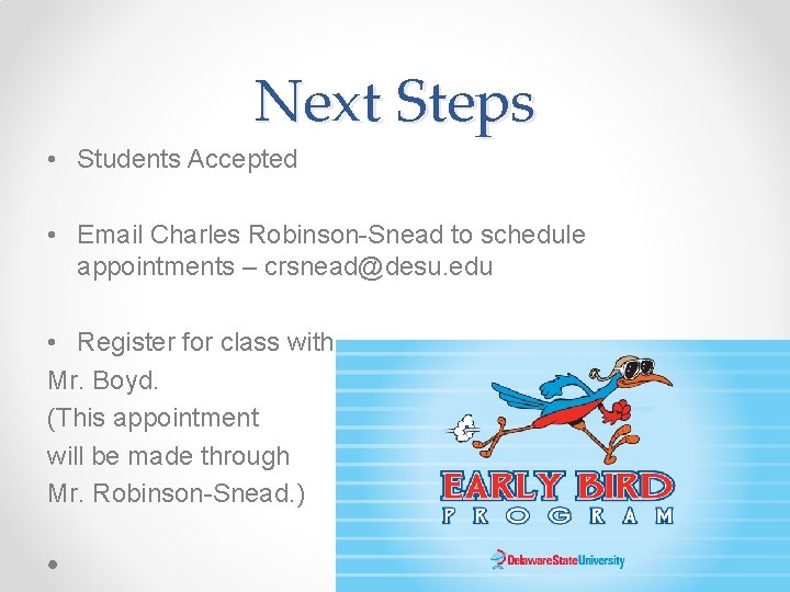 Next Steps • Students Accepted • Email Charles Robinson-Snead to schedule appointments – crsnead@desu.