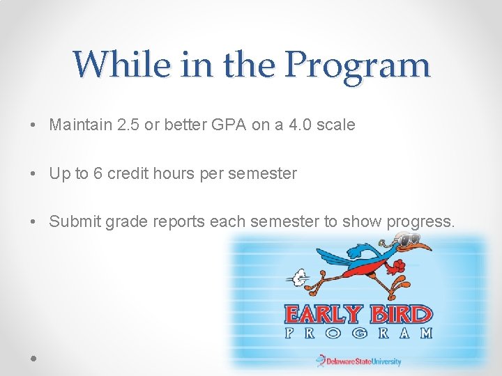 While in the Program • Maintain 2. 5 or better GPA on a 4.
