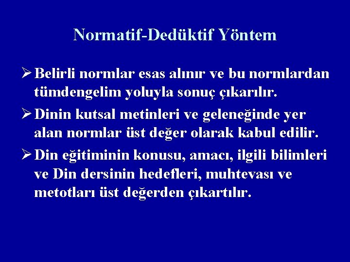 Normatif-Dedüktif Yöntem Ø Belirli normlar esas alınır ve bu normlardan tümdengelim yoluyla sonuç çıkarılır.