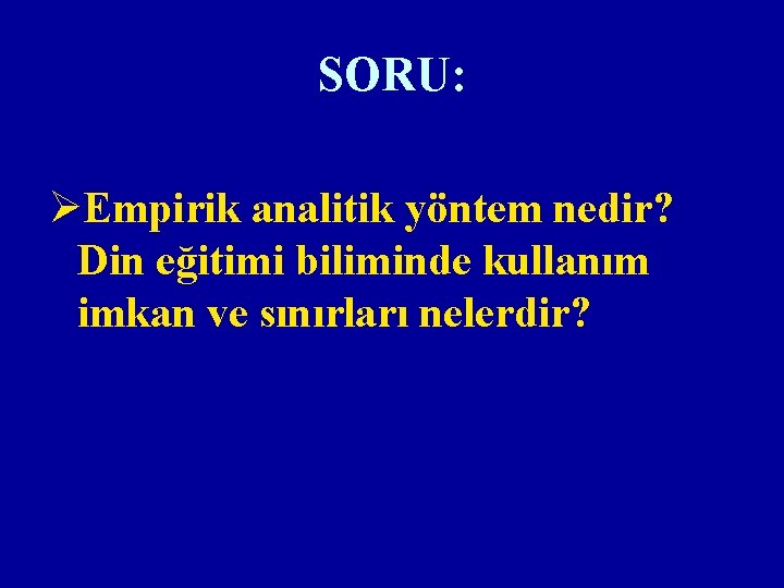 SORU: ØEmpirik analitik yöntem nedir? Din eğitimi biliminde kullanım imkan ve sınırları nelerdir? 