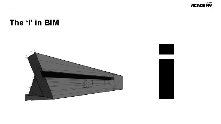 The ‘I’ in BIM i The ‘I’ in BIM i