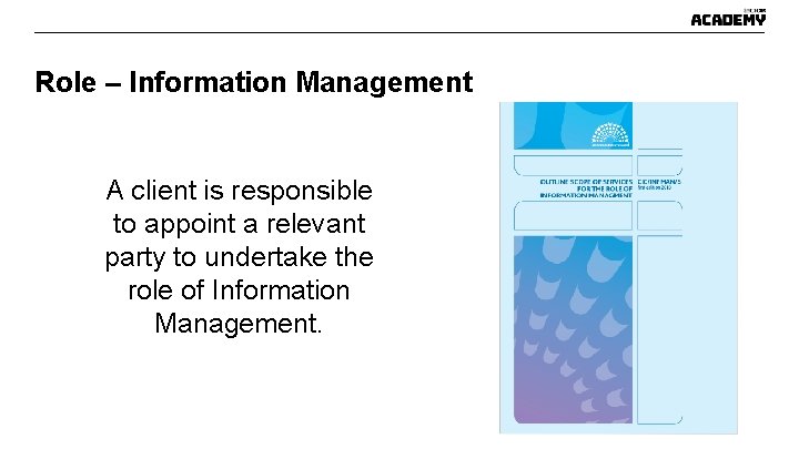 Role – Information Management A client is responsible to appoint a relevant party to Role – Information Management A client is responsible to appoint a relevant party to