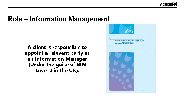 Role – Information Management A client is responsible to appoint a relevant party as Role – Information Management A client is responsible to appoint a relevant party as