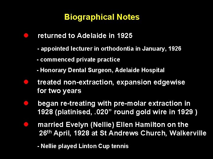 Biographical Notes l returned to Adelaide in 1925 - appointed lecturer in orthodontia in