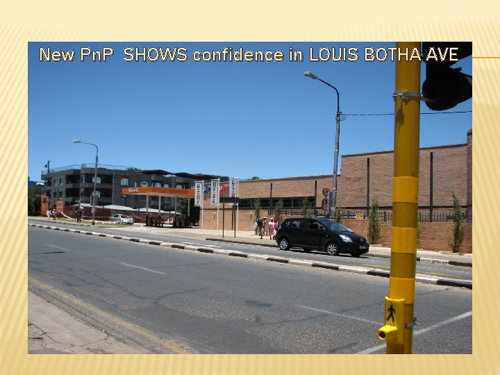 New Pn. P SHOWS confidence in LOUIS BOTHA AVE 