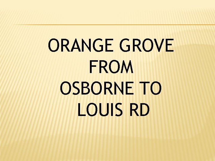 ORANGE GROVE FROM OSBORNE TO LOUIS RD 