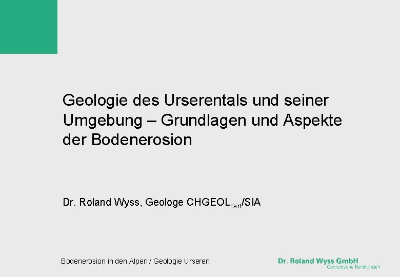 Geologie des Urserentals und seiner Umgebung – Grundlagen und Aspekte der Bodenerosion Dr. Roland