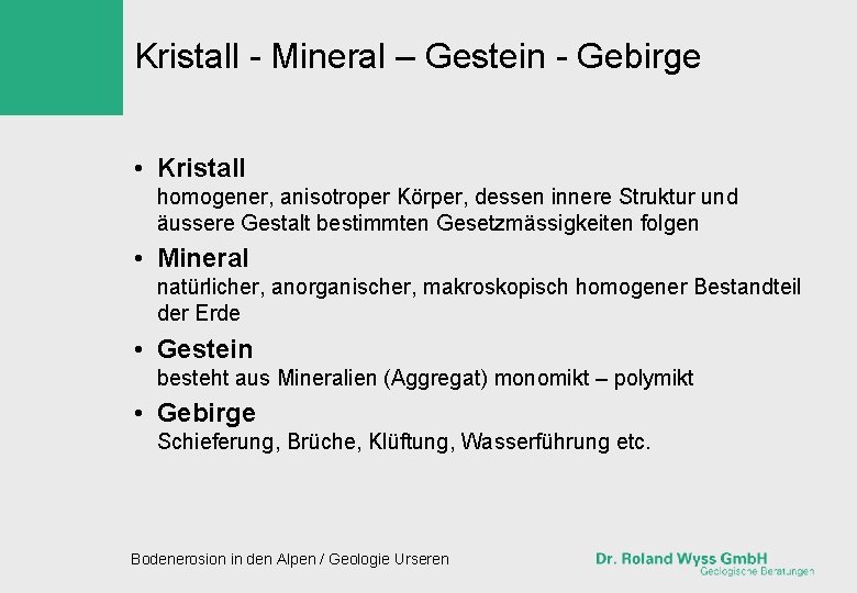 Kristall - Mineral – Gestein - Gebirge • Kristall homogener, anisotroper Körper, dessen innere