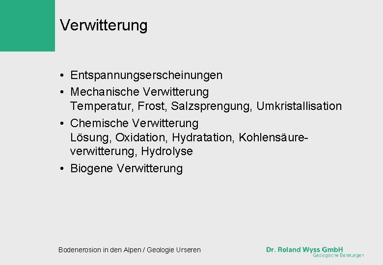 Verwitterung • Entspannungserscheinungen • Mechanische Verwitterung Temperatur, Frost, Salzsprengung, Umkristallisation • Chemische Verwitterung Lösung,