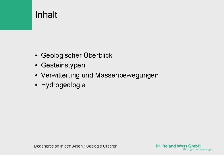 Inhalt • • Geologischer Überblick Gesteinstypen Verwitterung und Massenbewegungen Hydrogeologie Bodenerosion in den Alpen