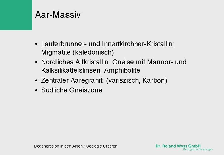 Aar-Massiv • Lauterbrunner- und Innertkirchner-Kristallin: Migmatite (kaledonisch) • Nördliches Altkristallin: Gneise mit Marmor- und