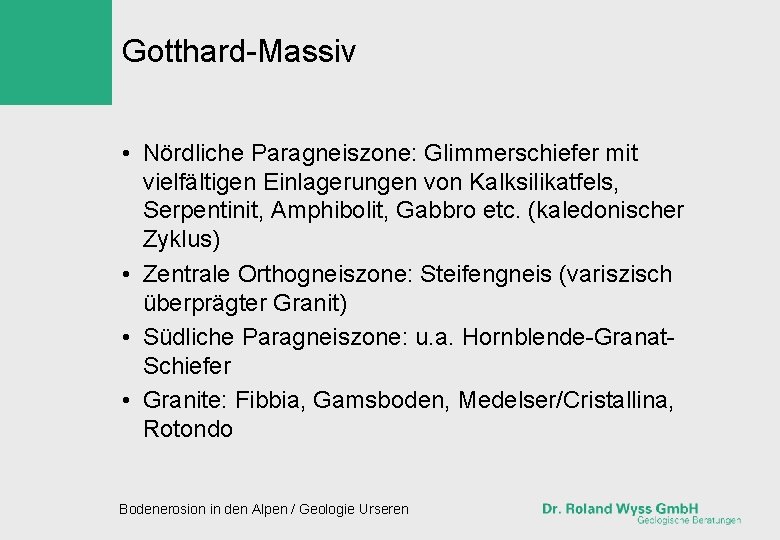 Gotthard-Massiv • Nördliche Paragneiszone: Glimmerschiefer mit vielfältigen Einlagerungen von Kalksilikatfels, Serpentinit, Amphibolit, Gabbro etc.