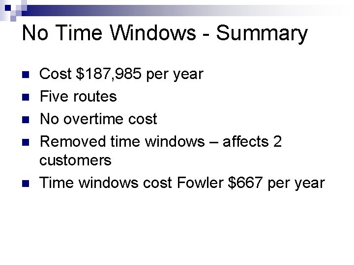 No Time Windows - Summary n n n Cost $187, 985 per year Five