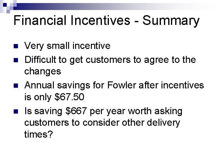 Financial Incentives - Summary n n Very small incentive Difficult to get customers to