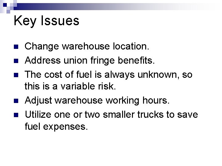 Key Issues n n n Change warehouse location. Address union fringe benefits. The cost