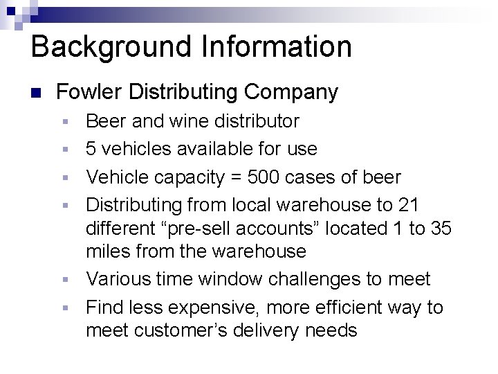Background Information n Fowler Distributing Company § § § Beer and wine distributor 5