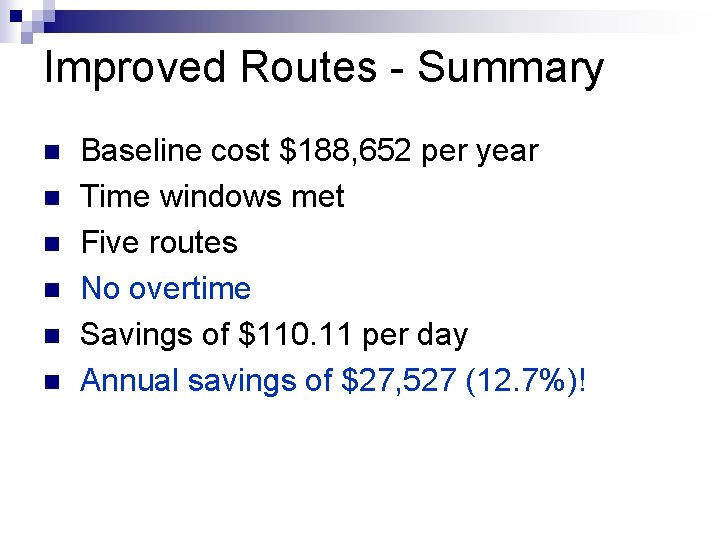 Improved Routes - Summary n n n Baseline cost $188, 652 per year Time