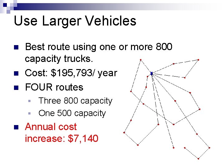 Use Larger Vehicles n n n Best route using one or more 800 capacity