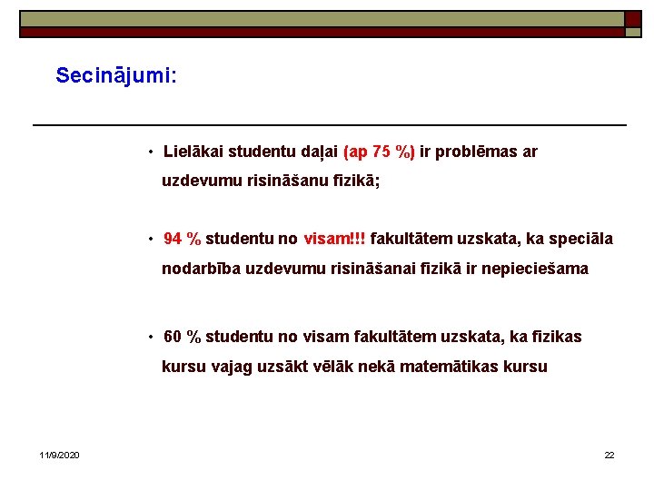 Secinājumi: • Lielākai studentu daļai (ap 75 %) ir problēmas ar uzdevumu risināšanu fizikā;