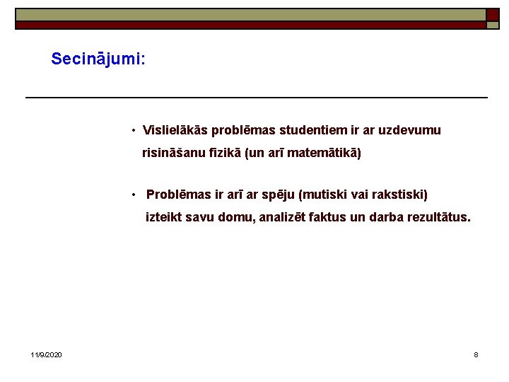 Secinājumi: • Vislielākās problēmas studentiem ir ar uzdevumu risināšanu fizikā (un arī matemātikā) •