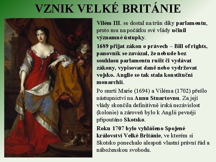 VZNIK VELKÉ BRITÁNIE Vilém III. se dostal na trůn díky parlamentu, proto mu na VZNIK VELKÉ BRITÁNIE Vilém III. se dostal na trůn díky parlamentu, proto mu na