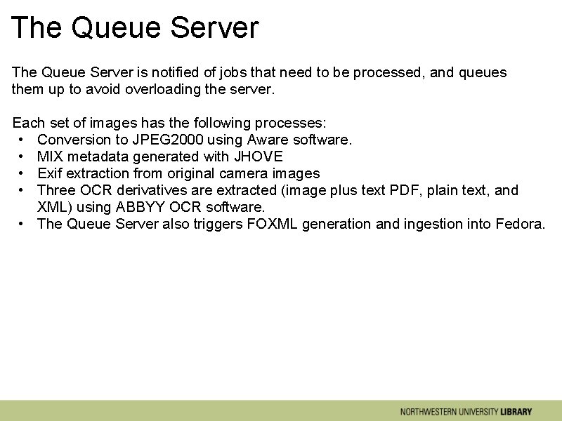 The Queue Server is notified of jobs that need to be processed, and queues