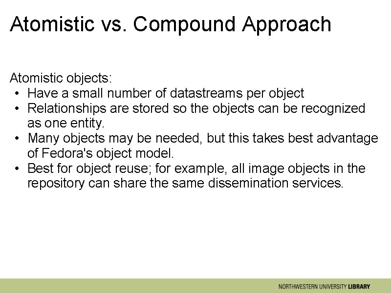 Atomistic vs. Compound Approach Atomistic objects: • Have a small number of datastreams per