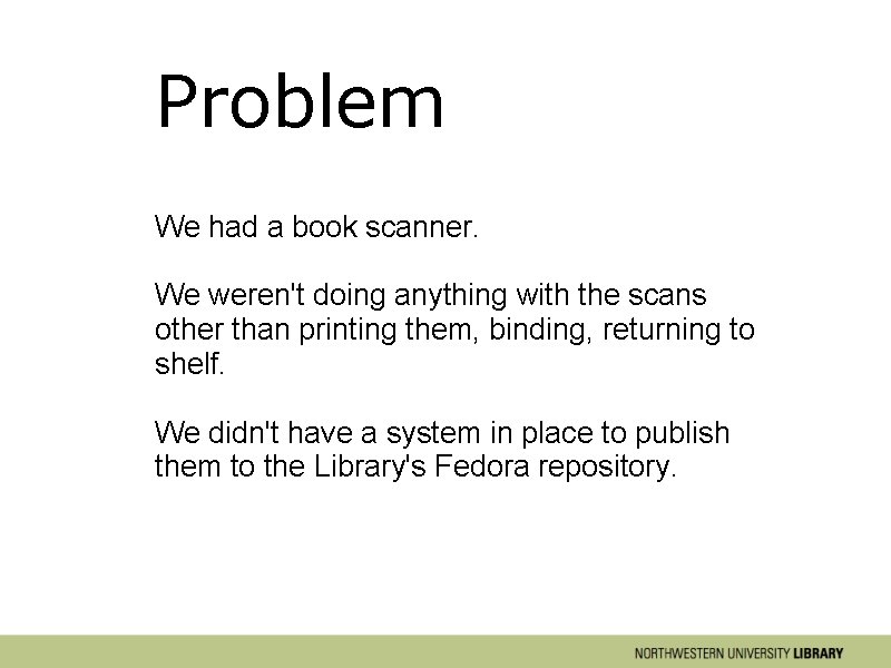 Problem We had a book scanner. We weren't doing anything with the scans other