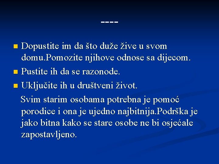 ---Dopustite im da što duže žive u svom domu. Pomozite njihove odnose sa dijecom.