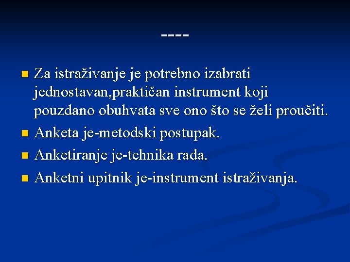 ---Za istraživanje je potrebno izabrati jednostavan, praktičan instrument koji pouzdano obuhvata sve ono što