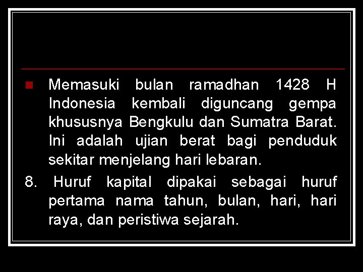 Memasuki bulan ramadhan 1428 H Indonesia kembali diguncang gempa khususnya Bengkulu dan Sumatra Barat.