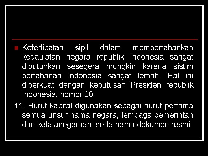 Keterlibatan sipil dalam mempertahankan kedaulatan negara republik Indonesia sangat dibutuhkan sesegera mungkin karena sistim