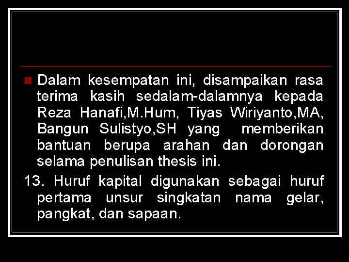 Dalam kesempatan ini, disampaikan rasa terima kasih sedalam-dalamnya kepada Reza Hanafi, M. Hum, Tiyas