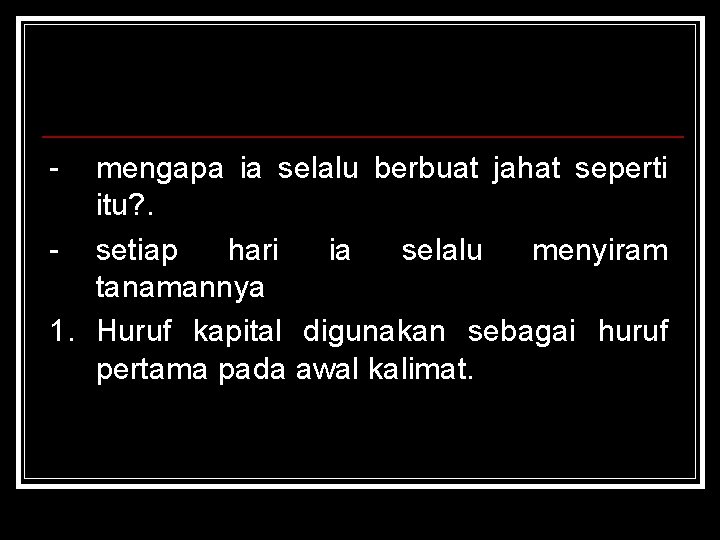 - mengapa ia selalu berbuat jahat seperti itu? . - setiap hari ia selalu