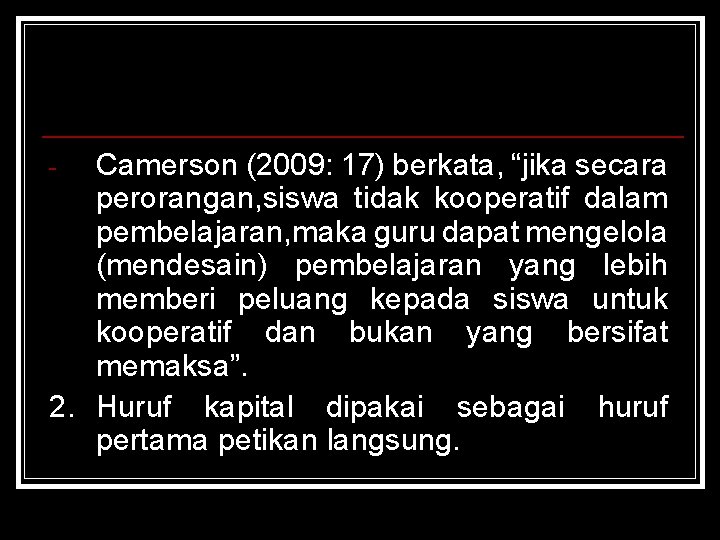 Camerson (2009: 17) berkata, “jika secara perorangan, siswa tidak kooperatif dalam pembelajaran, maka guru