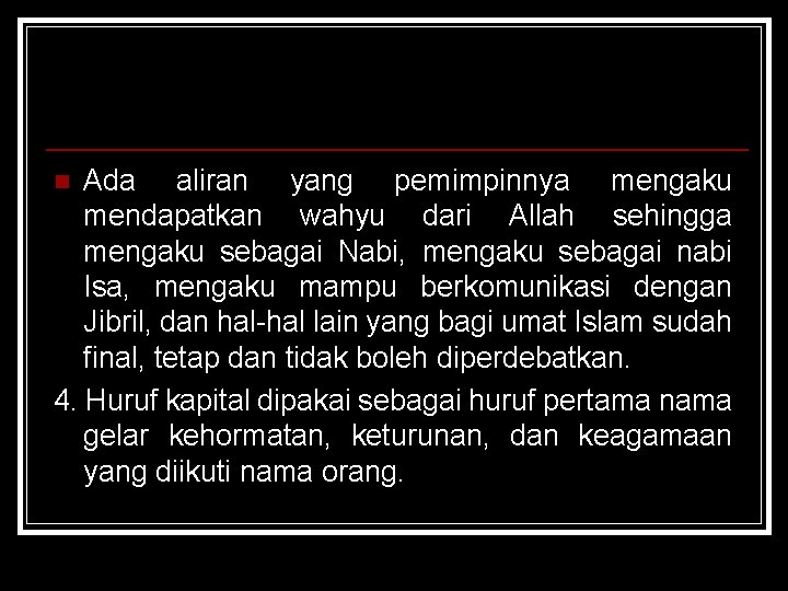 Ada aliran yang pemimpinnya mengaku mendapatkan wahyu dari Allah sehingga mengaku sebagai Nabi, mengaku