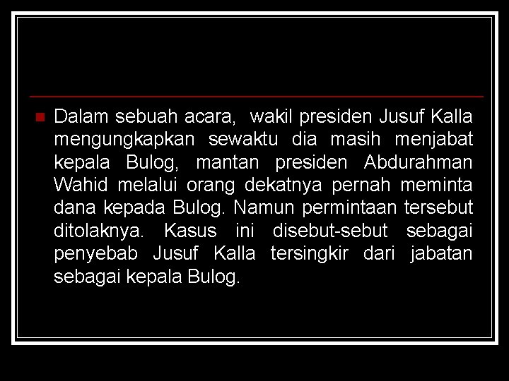 n Dalam sebuah acara, wakil presiden Jusuf Kalla mengungkapkan sewaktu dia masih menjabat kepala