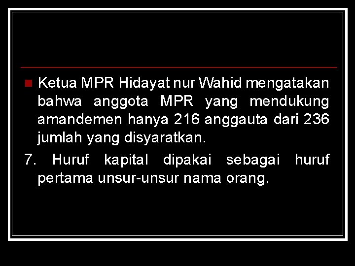 Ketua MPR Hidayat nur Wahid mengatakan bahwa anggota MPR yang mendukung amandemen hanya 216