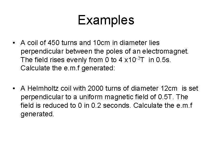 Examples • A coil of 450 turns and 10 cm in diameter lies perpendicular