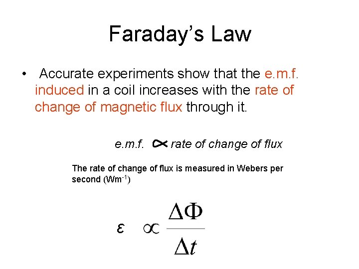 Faraday’s Law • Accurate experiments show that the e. m. f. induced in a