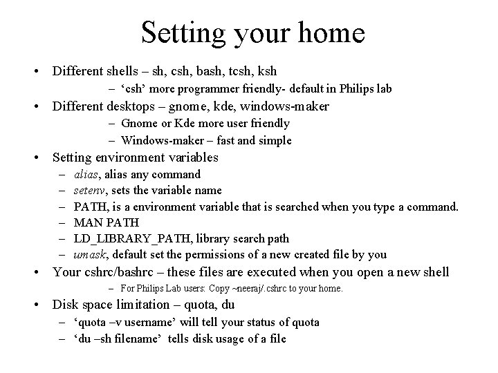 Setting your home • Different shells – sh, csh, bash, tcsh, ksh – ‘csh’
