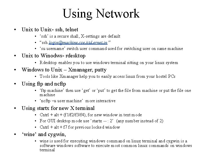 Using Network • Unix to Unix- ssh, telnet • ‘ssh’ is a secure shall,