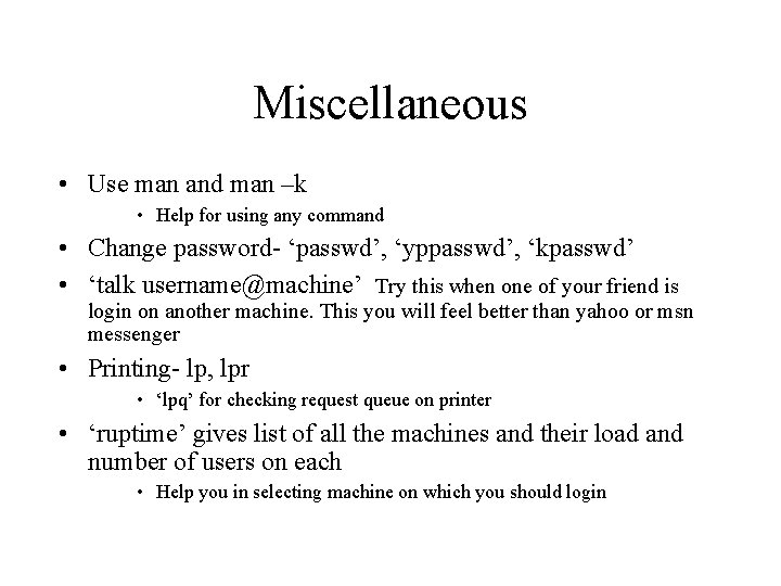 Miscellaneous • Use man and man –k • Help for using any command •