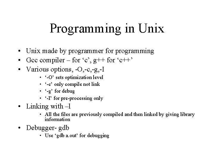 Programming in Unix • Unix made by programmer for programming • Gcc compiler –