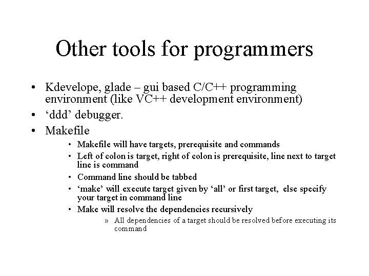 Other tools for programmers • Kdevelope, glade – gui based C/C++ programming environment (like