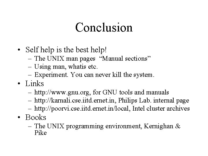 Conclusion • Self help is the best help! – The UNIX man pages “Manual